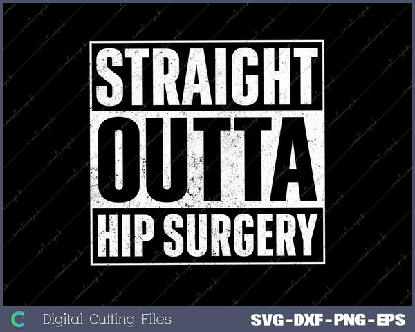 Straight Outta Hip Surgery Get Well Hip Replacement Recovery 