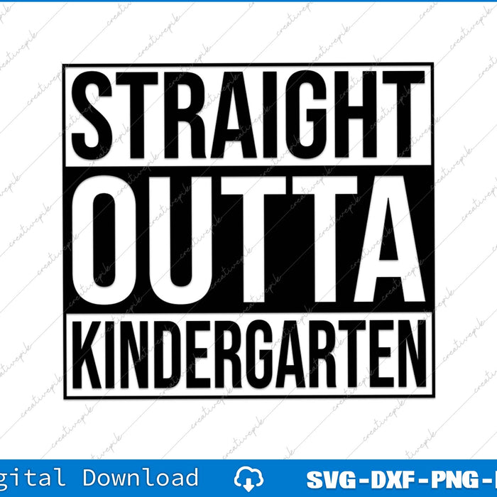 Straight Outta Kindergarten SVG PNG Cutting Printable File
