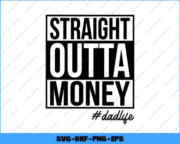 Text 'Straight Outta Money #dadlife' in black on a white background with a blue border.