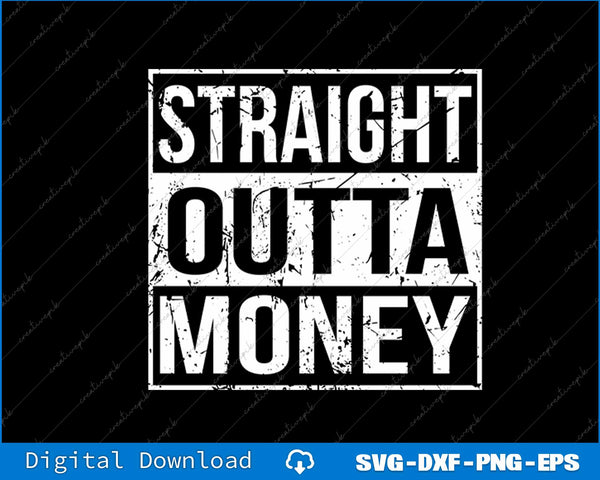 Straight Outta Money Funny Straight Outta Money SVG PNG Cutting Files