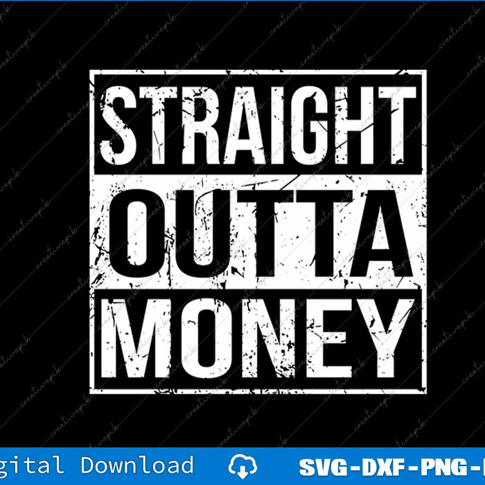 Straight Outta Money Funny Straight Outta Money SVG PNG Cutting Files