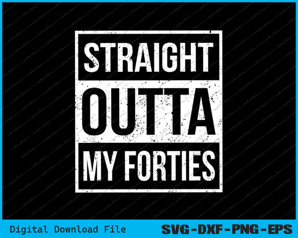 Straight Outta My Forties Funny 50th Birthday SVG PNG Cutting Files