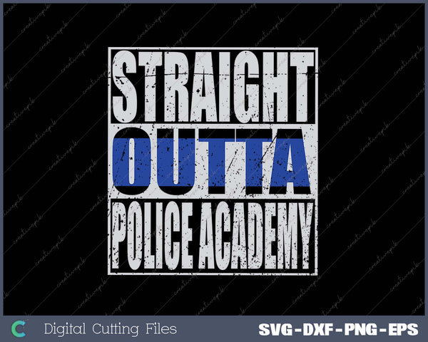 Straight Outta Police Officer Academy Graduation SVG PNG Cutting Printable Files