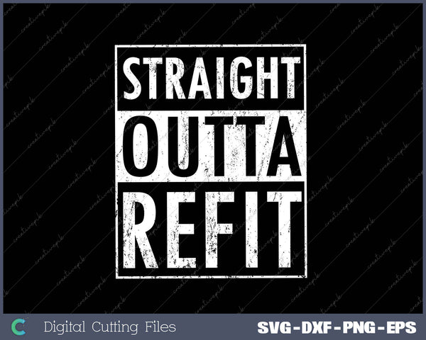 Straight Outta Refit SVG PNG Cutting Printable Files