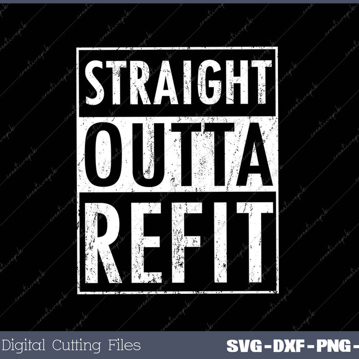 Straight Outta Refit SVG PNG Cutting Printable Files