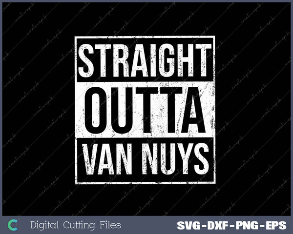 Straight Outta Van Nuys SVG PNG Cutting Printable Files