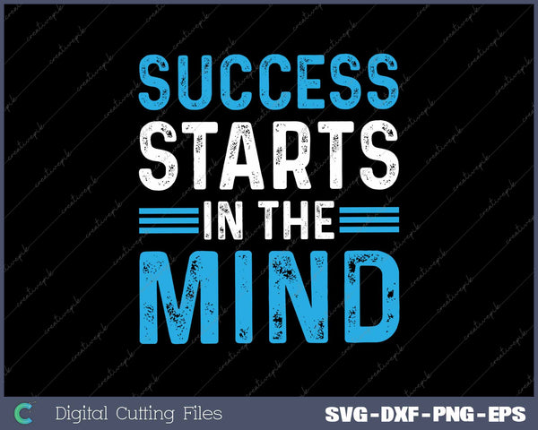 Success Starts In The Mind Entrepreneur Motivational Success 