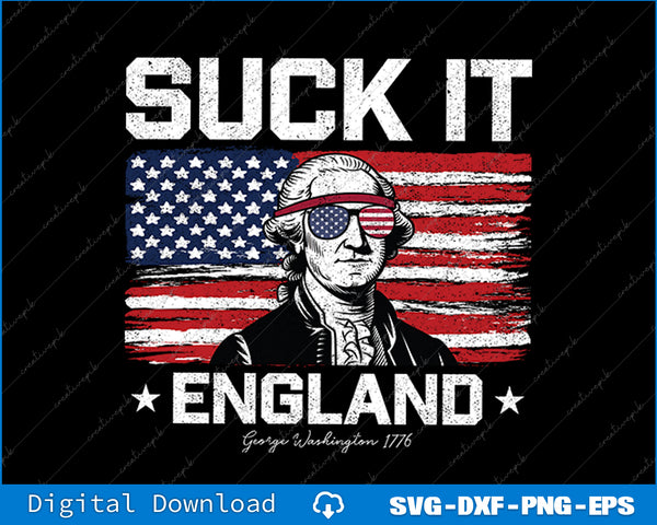 Suck It England Funny 4th of July George Washington 1776 SVG PNG File