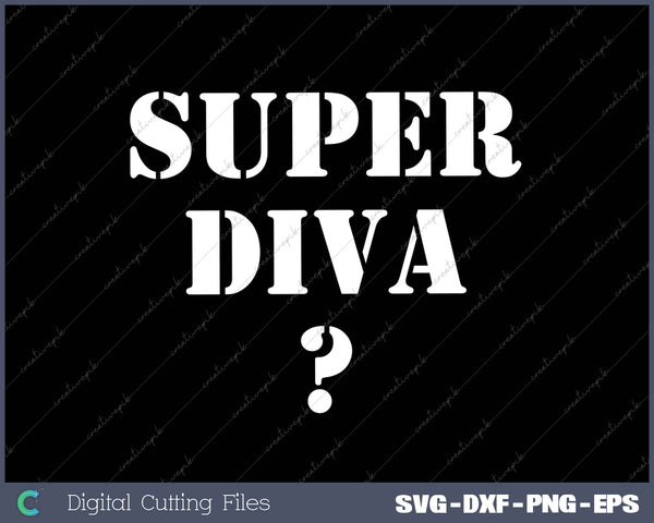 Text 'SUPER DIVA?' with a question mark on a black background, digital cutting files at the bottom.