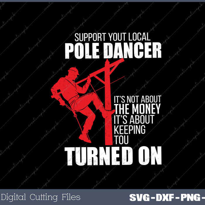 Support Your Local Pole Dancer Lineman SVG PNG Cutting Printable Files