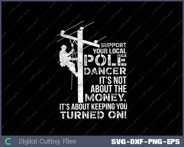 Support Your Pole Dancer Utility Electric Lineman SVG PNG Cutting Printable Files