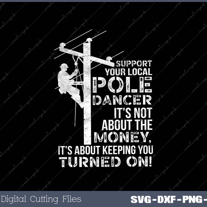 Support Your Pole Dancer Utility Electric Lineman SVG PNG Cutting Printable Files