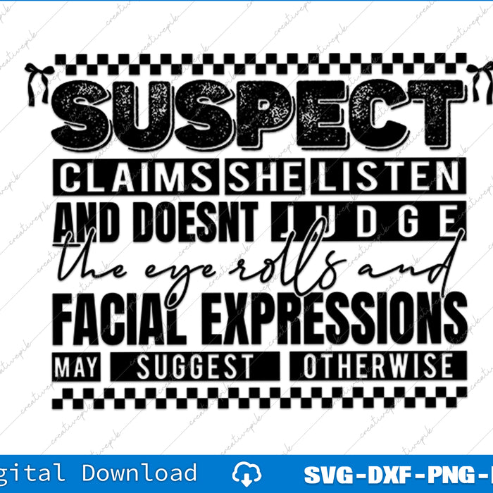 Suspect Claims She Listens And Doesnt Judge Suspect Trendy Svg Png Cutting File