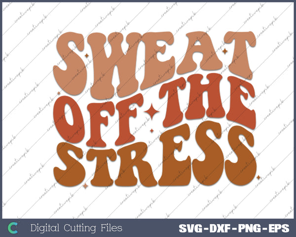 Sweat Off The Stress Boho Inspirational SVG PNG Cutting Printable Files