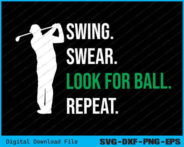 Swing Swear Look For Ball Repeat Funny Golf SVG PNG Printable Files