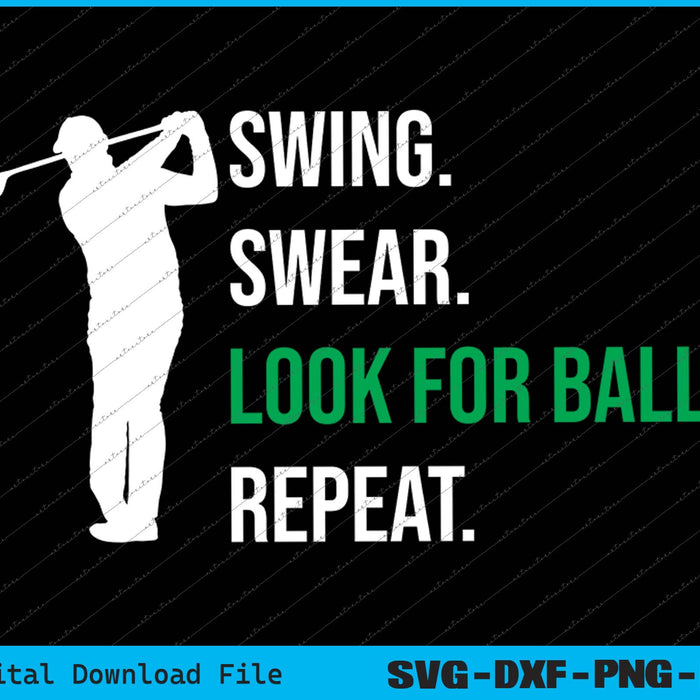 Swing Swear Look For Ball Repeat Funny Golf SVG PNG Printable Files