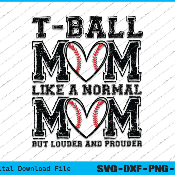 T Ball Mom Like A Normal Mom But Louder And Prouder SVG PNG Files