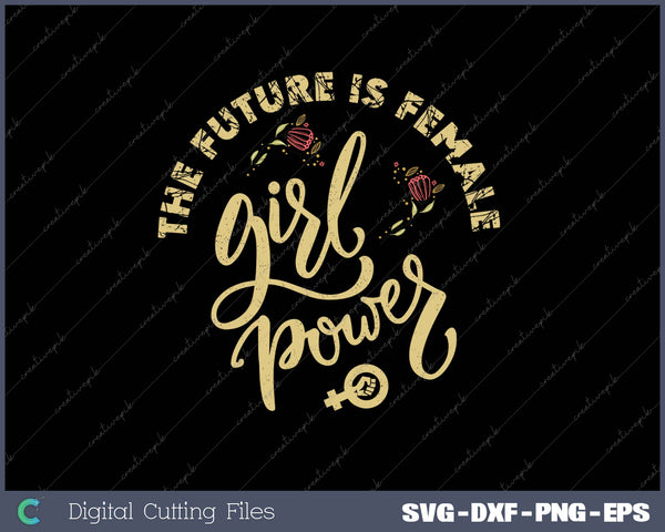 THE FUTURE IS FEMALE GIRL POWER SVG PNG Cutting Printable Files