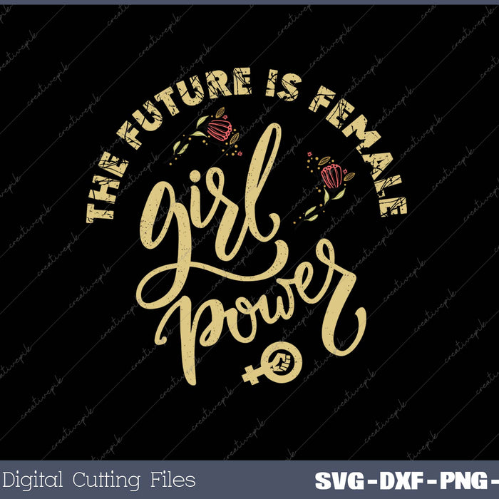 THE FUTURE IS FEMALE GIRL POWER SVG PNG Cutting Printable Files