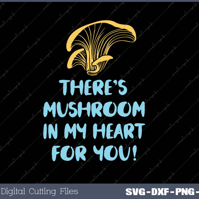 Mushroom graphic with text 'There's mushroom in my heart for you!' on a black background
