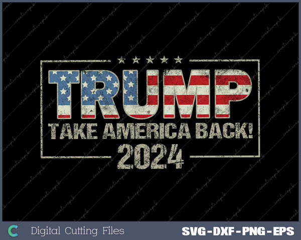 Take America Back American Flag Trump 2024 Election SVG PNG Printable Files