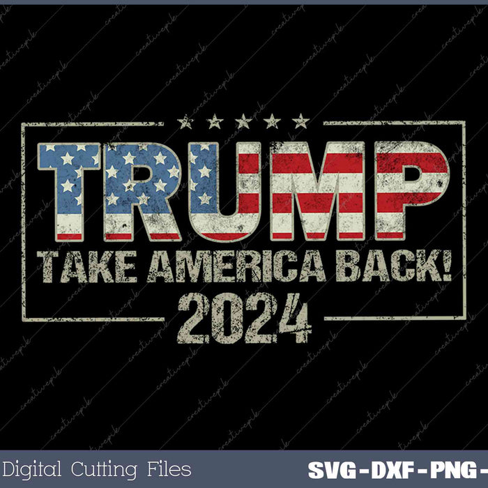 Take America Back American Flag Trump 2024 Election SVG PNG Printable Files