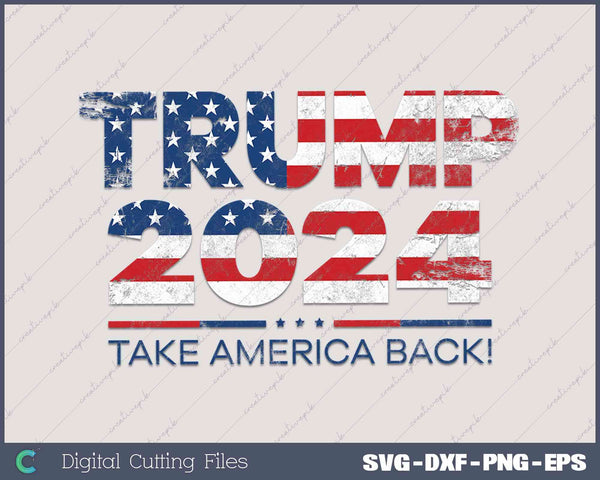 Take America Back US Flag 4th Of July Donald Trump 2024 SVG PNG Printable Files