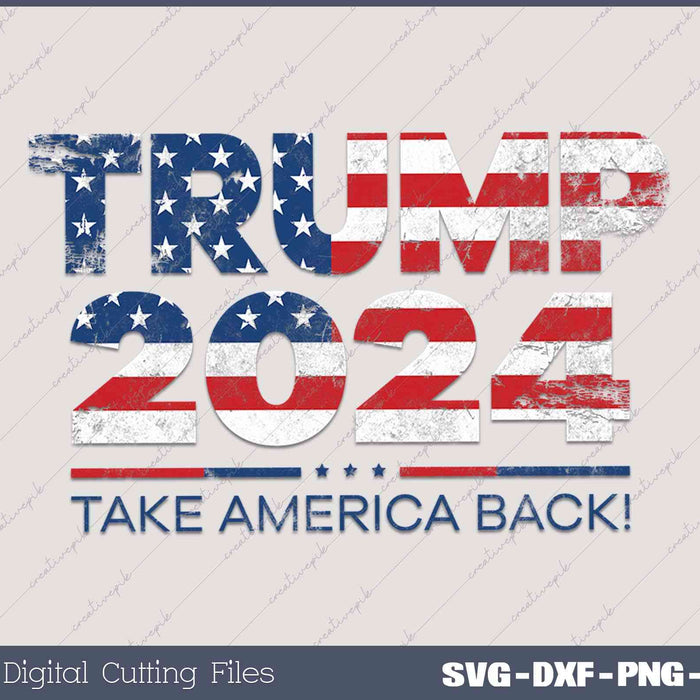 Take America Back US Flag 4th Of July Donald Trump 2024 SVG PNG Printable Files