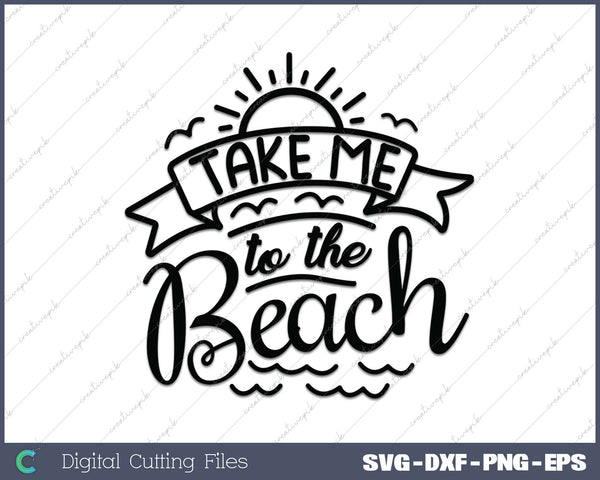 Take Me To The Beach SVG PNG Cutting Printable Files