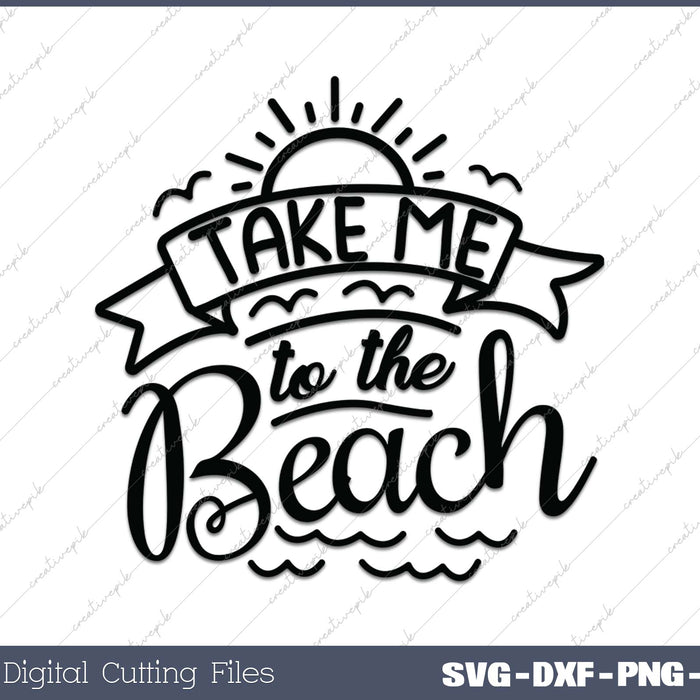 Take Me To The Beach SVG PNG Cutting Printable Files