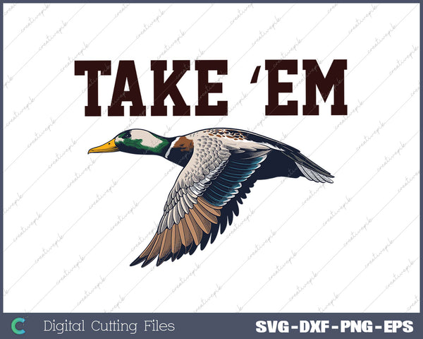 Take 'Em - Duck Hunting by Committed Waterfowl SVG PNG Cutting Printable Files