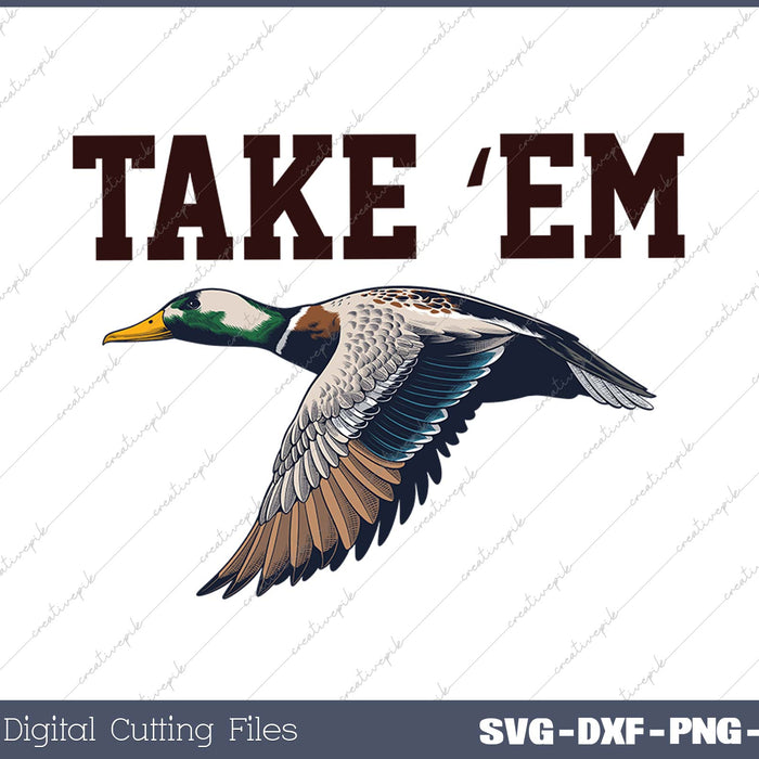 Take 'Em - Duck Hunting by Committed Waterfowl SVG PNG Cutting Printable Files