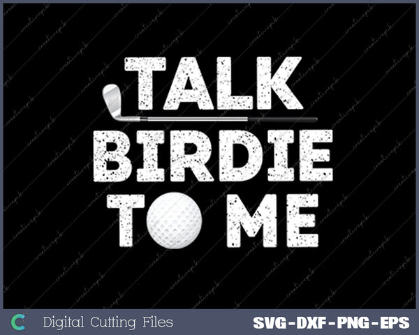  Talk Birdie To Me Funny Golf Player Pun Golfer SVG PNG Cutting Files