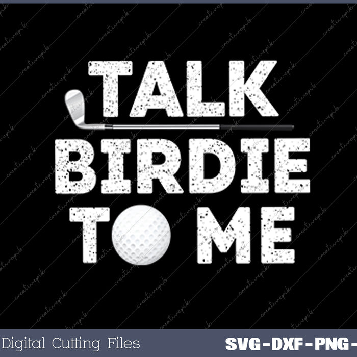  Talk Birdie To Me Funny Golf Player Pun Golfer SVG PNG Cutting Files