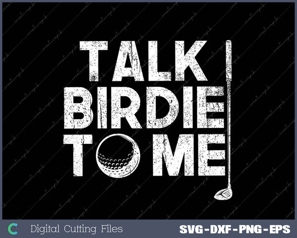 Talk Birdie To Me Golf Player SVG PNG Cutting Printable Files