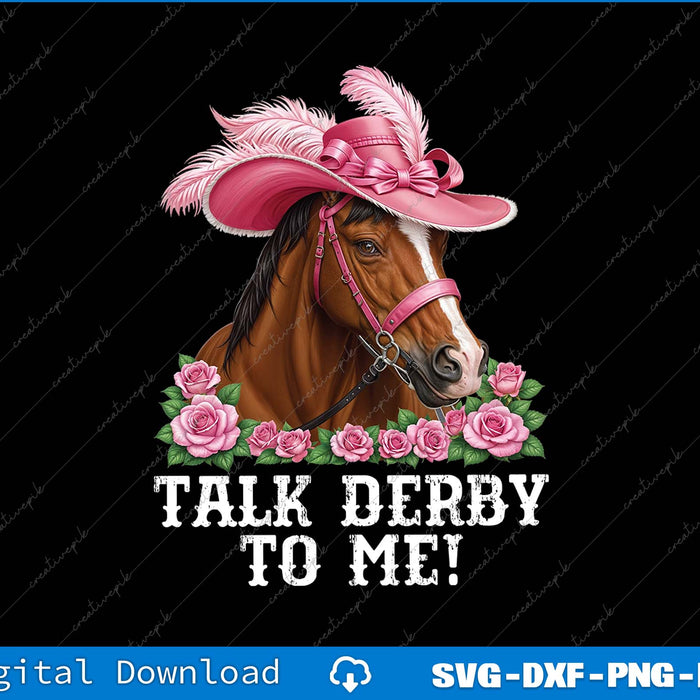 Talk Derby To Me Derby Day Horse Racing SVG PNG Printable File