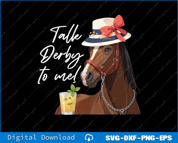 Talk Derby To Me Horse Mint Juleps Horse Racing SVG PNG Printable File
