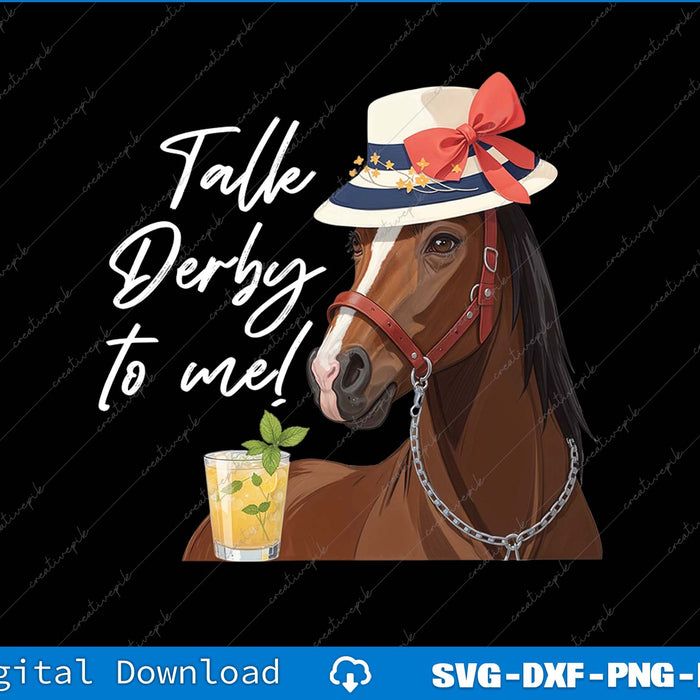 Talk Derby To Me Horse Mint Juleps Horse Racing SVG PNG Printable File