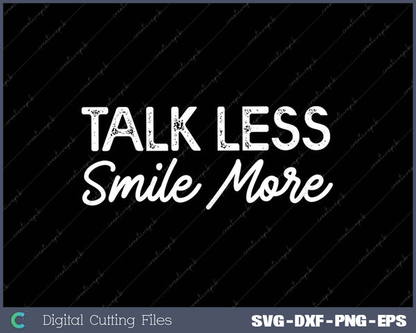 Talk Less Smile More SVG PNG Cutting Printable Files