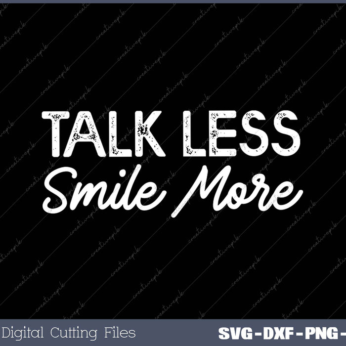 Talk Less Smile More SVG PNG Cutting Printable Files