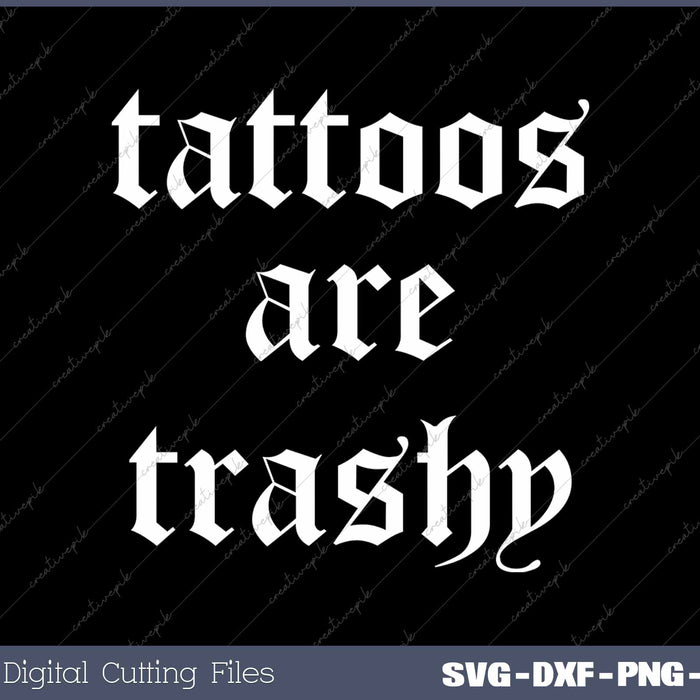 Tattoos Are Trashy Sarcasm Joke Tattoo Meme SVG PNG Printable Files