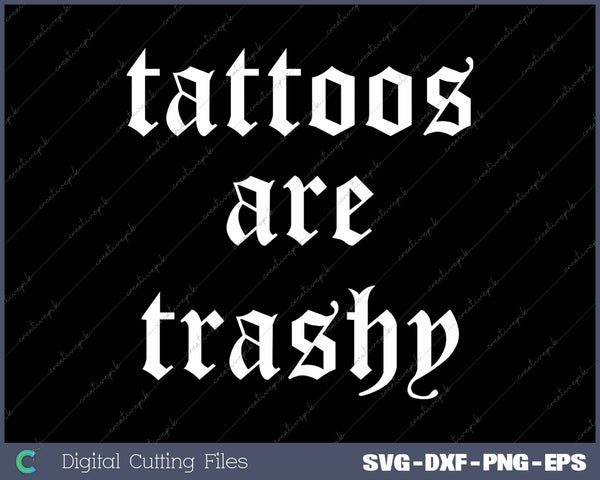 Tattoos Are Trashy Sarcastic Adult Humor SVG PNG Cutting Printable Files