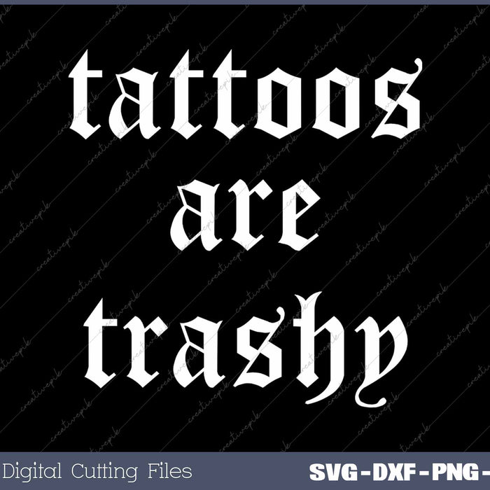 Tattoos Are Trashy Sarcastic Adult Humor SVG PNG Cutting Printable Files