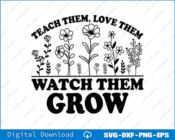 Motivational quote 'Teach them, love them, watch them grow' with floral elements on a white background.