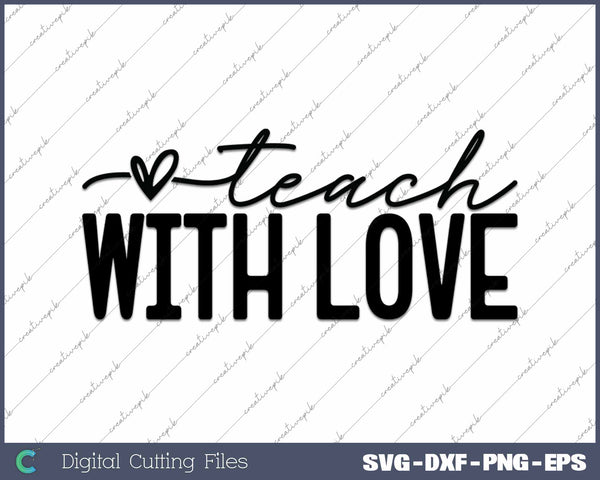 Teach With Love Teacher Life SVG PNG Cutting Printable Files