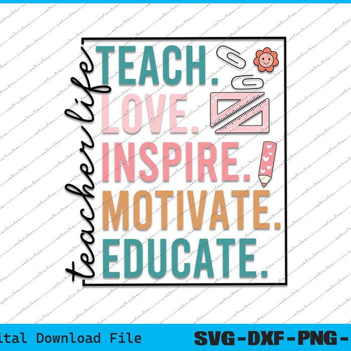 Teacher Life Teach Love Inspire Motivate Educate SVG PNG Files