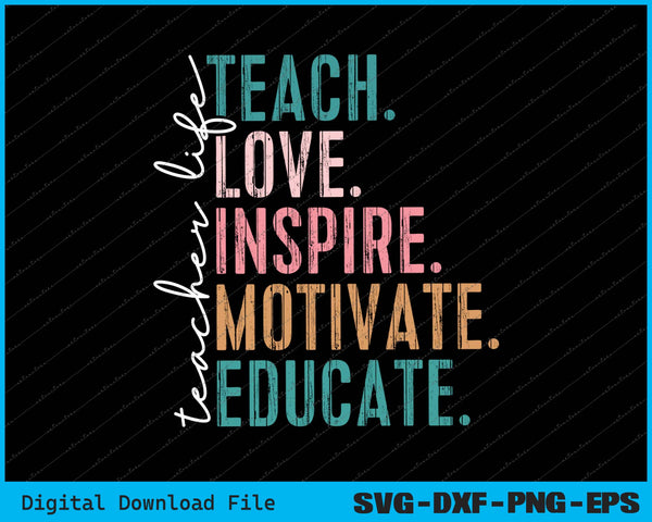 Teacher Life Teach Love Inspire Motivate Educate Back To School SVG PNG Printable Files