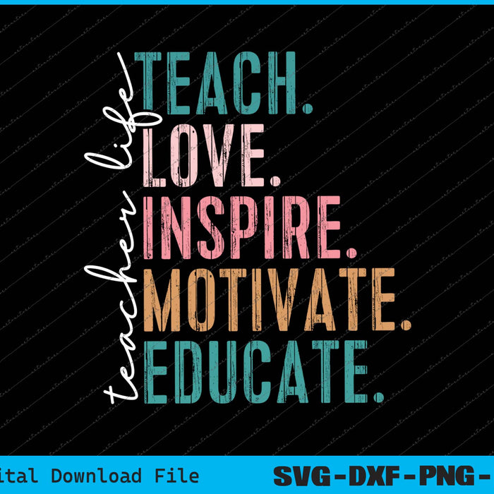 Teacher Life Teach Love Inspire Motivate Educate Back To School SVG PNG Printable Files
