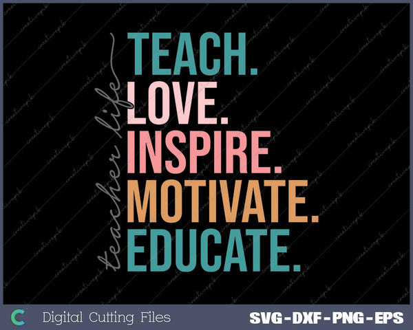 Teacher Life Teach Love Inspire Teacher Appreciation SVG PNG Cutting Printable Files