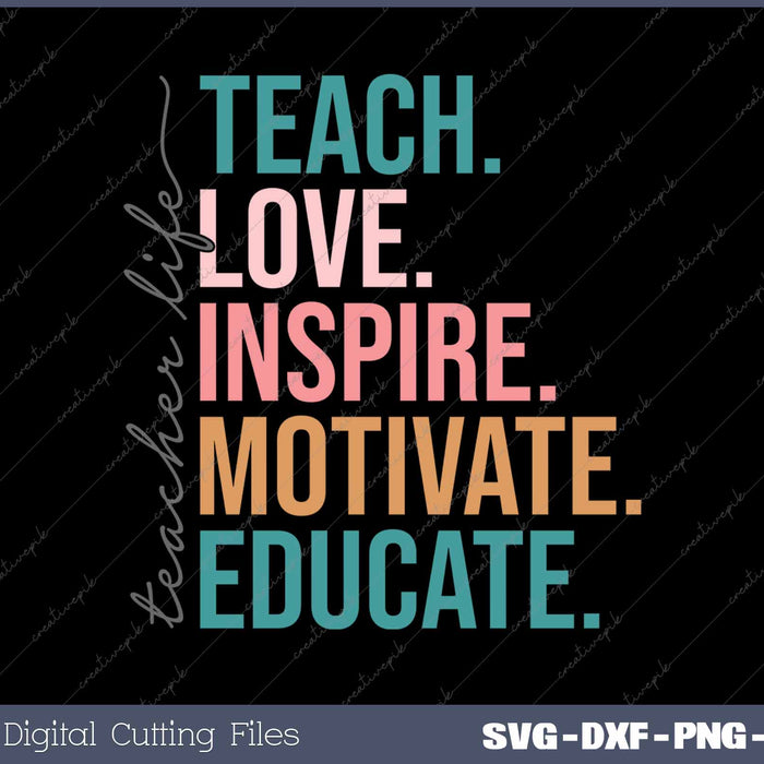 Teacher Life Teach Love Inspire Teacher Appreciation SVG PNG Cutting Printable Files